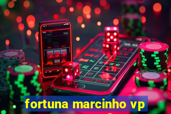 fortuna marcinho vp